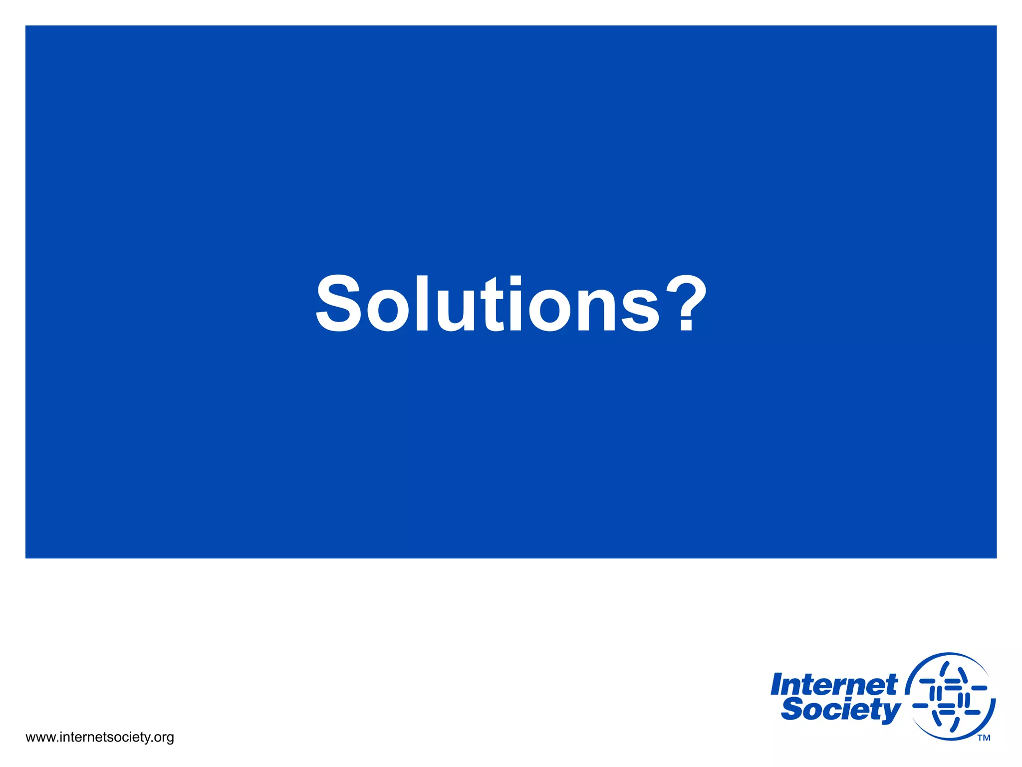 Solutions?




www.internetsociety.org
 