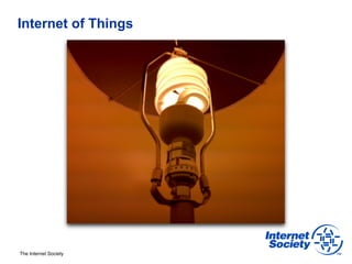 Internet of Things




The Internet Society
 