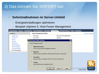 3) Das können Sie SOFORT tun

  • Sofortmaßnahmen im Server-Umfeld
    – Energieeinstellungen optimieren
    – Beispiel vSphere 5: Host Power Management




                                                  slide 20/23
 