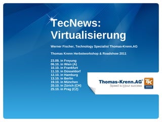 TecNews:
Virtualisierung
Werner Fischer, Technology Specialist Thomas-Krenn.AG

Thomas Krenn Herbstworkshop & Roadshow 2011

23.09. in Freyung
06.10. in Wien (A)
10.10. in Frankfurt
11.10. in Düsseldorf
12.10. in Hamburg
13.10. in Berlin
19.10. in München
20.10. in Zürich (CH)
25.10. in Prag (CZ)
 