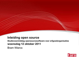 Inleiding open source
Studievoormiddag opensourcesoftware voor erfgoedorganisaties
woensdag 12 oktober 2011
Bram Wiercx
 