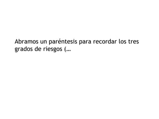Abramos un paréntesis para recordar los tres grados de riesgos (… 