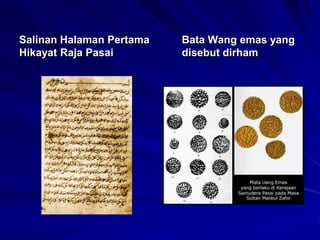 Salinan Halaman Pertama
Hikayat Raja Pasai

Bata Wang emas yang
disebut dirham

 