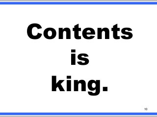 Contents
is
king.
10

 