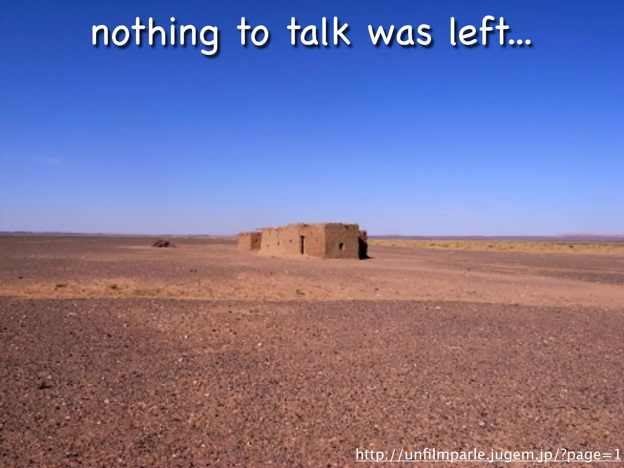 nothing to talk was left...




                http://unﬁlmparle.jugem.jp/?page=1
 