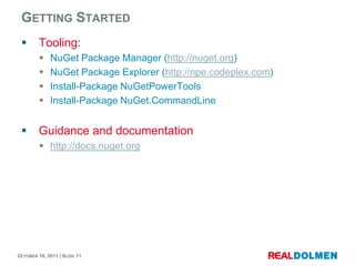 GettingStarted<br />Tooling:<br />NuGet Package Manager (http://nuget.org)<br />NuGet Package Explorer (http://npe.codeple...