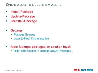 Onedialogtorulethemall…<br />Install-Package<br />Update-Package<br />Uninstall-Package<br />Settings<br />Package Sources...