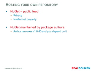 HOSTING YOUR OWN REPOSITORY
        NuGet = public feed
          Privacy
          Intellectual property


        Nu...