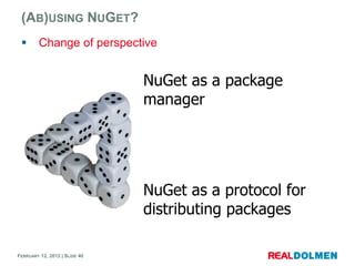 (AB)USING NUGET?
        Change of perspective


                               NuGet as a package
                      ...