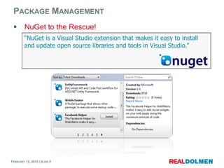 PACKAGE MANAGEMENT
        NuGet to the Rescue!
        “NuGet is a Visual Studio extension that makes it easy to install...