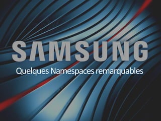 Quelques Namespaces remarquables
 