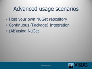 Advanced usage scenarios
• Host your own NuGet repository
• Continuous (Package) Integration
• (Ab)using NuGet




       ...