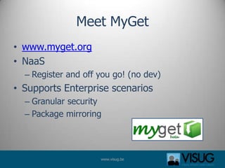 Meet MyGet
• www.myget.org
• NaaS
  – Register and off you go! (no dev)
• Supports Enterprise scenarios
  – Granular secur...