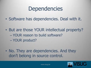 Dependencies
• Software has dependencies. Deal with it.

• But are those YOUR intellectual property?
  – YOUR reason to bu...