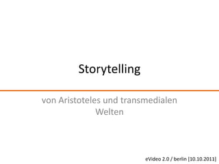 Storytelling von Aristoteles und transmedialen Welten eVideo 2.0/ berlin[10.10.2011] 