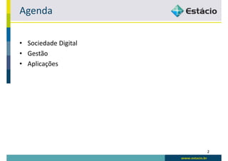 Agenda

• Sociedade Digital
• Gestão
• Aplicações




                      2
 