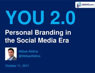 YOU 2.0
Personal Branding in
the Social Media Era
        Abbas Alidina
        @AbbasAlidina


October 11, 2011
 