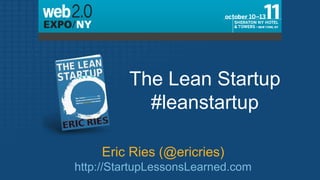 The Lean Startup #leanstartup Eric Ries (@ericries) http://StartupLessonsLearned.com 