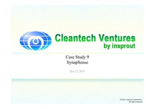 Case Study 9
SynapSense
  Oct 12, 2011




                 ⓒ 2011 insprout Corporation.
                            All rights reserved
 