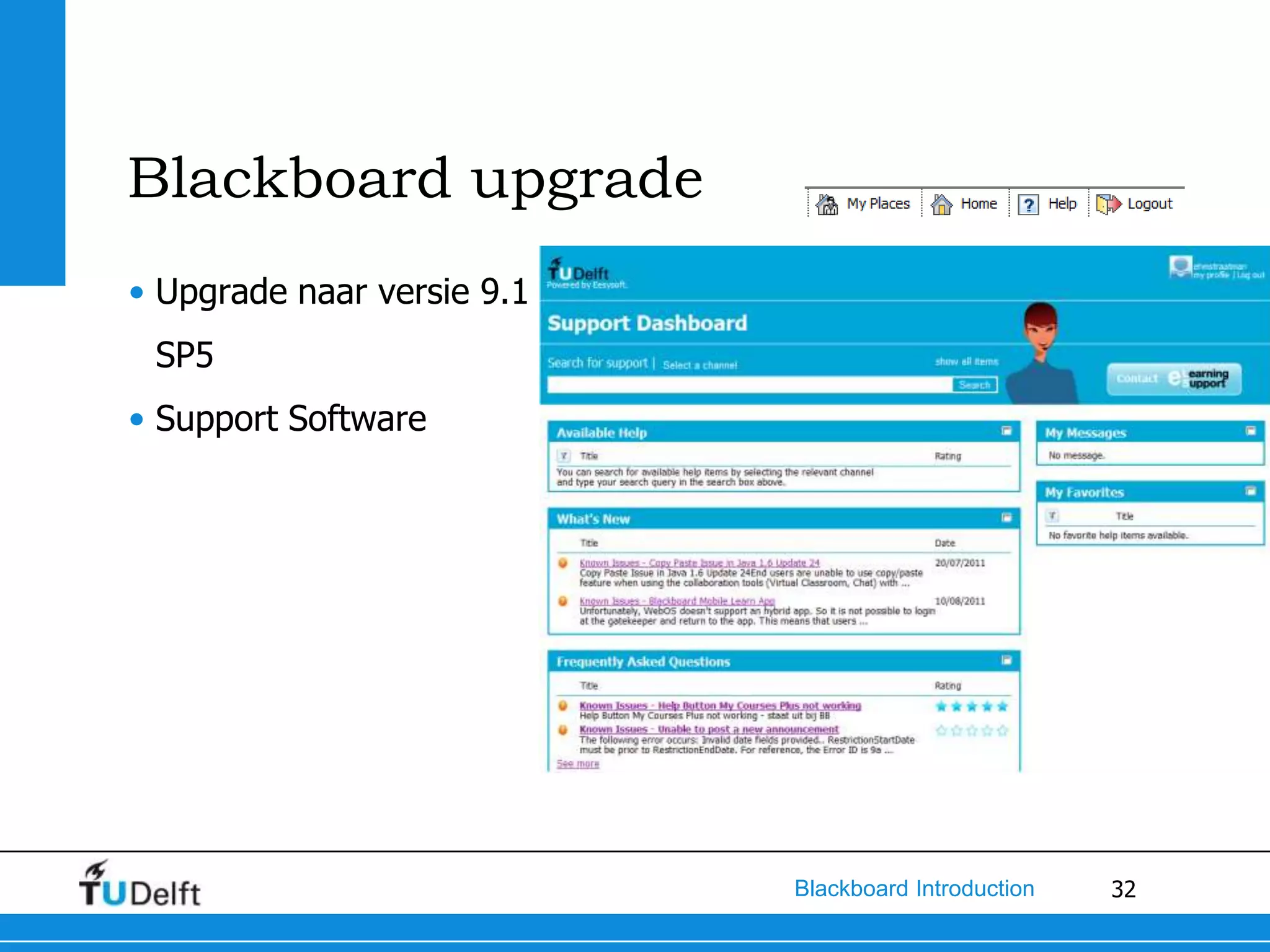 Blackboard upgrade
• Upgrade naar versie 9.1
 SP5
• Support Software




                            Blackboard Introduction   32
 