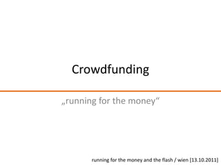 Crowdfunding „runningforthemoney“ runningforthemoneyandtheflash / wien [13.10.2011] 