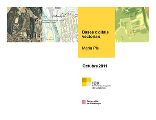 Bases digitals
vectorials

Maria Pla



Octubre 2011
 