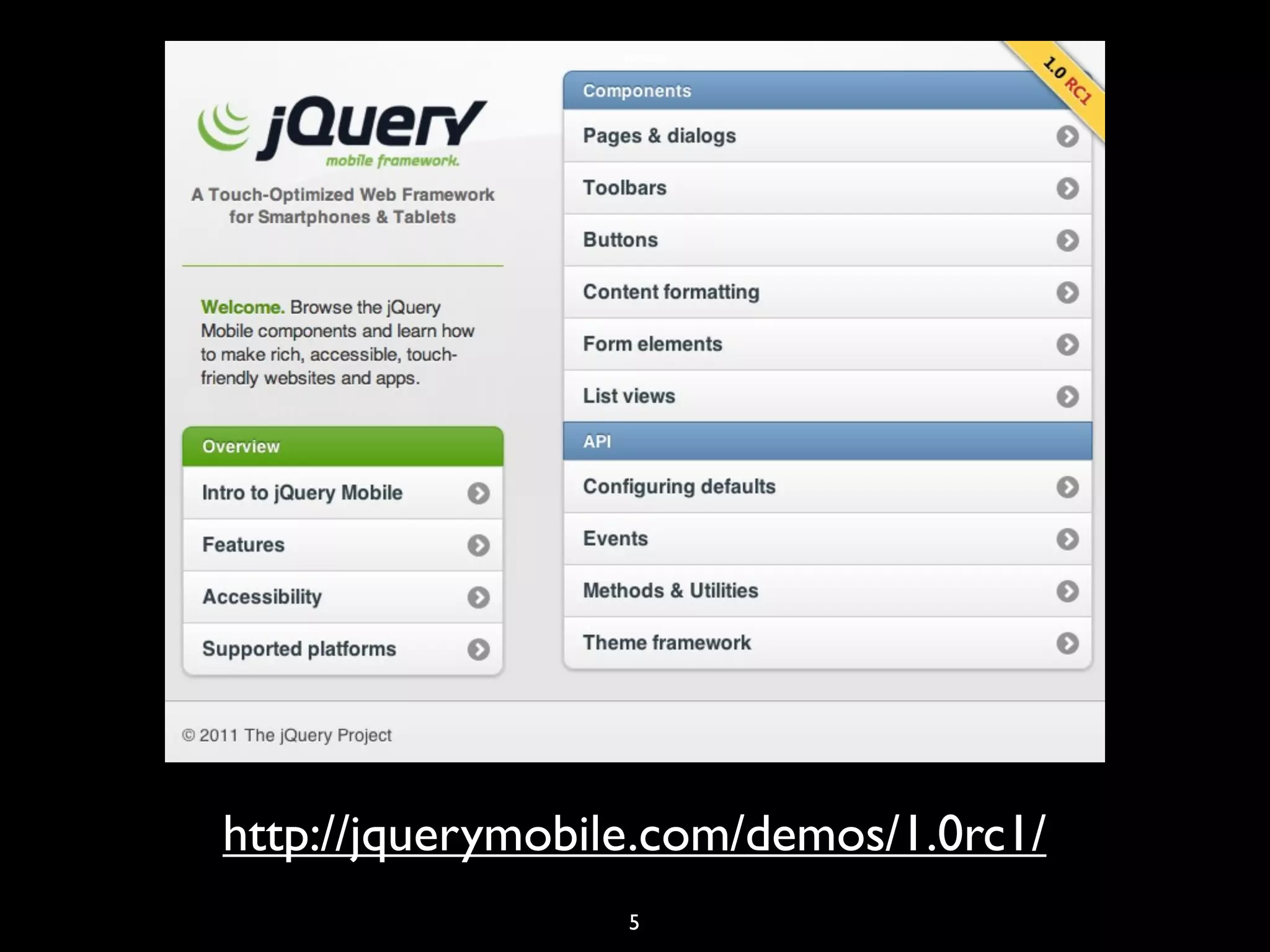 http://jquerymobile.com/demos/1.0rc1/
                  5
 