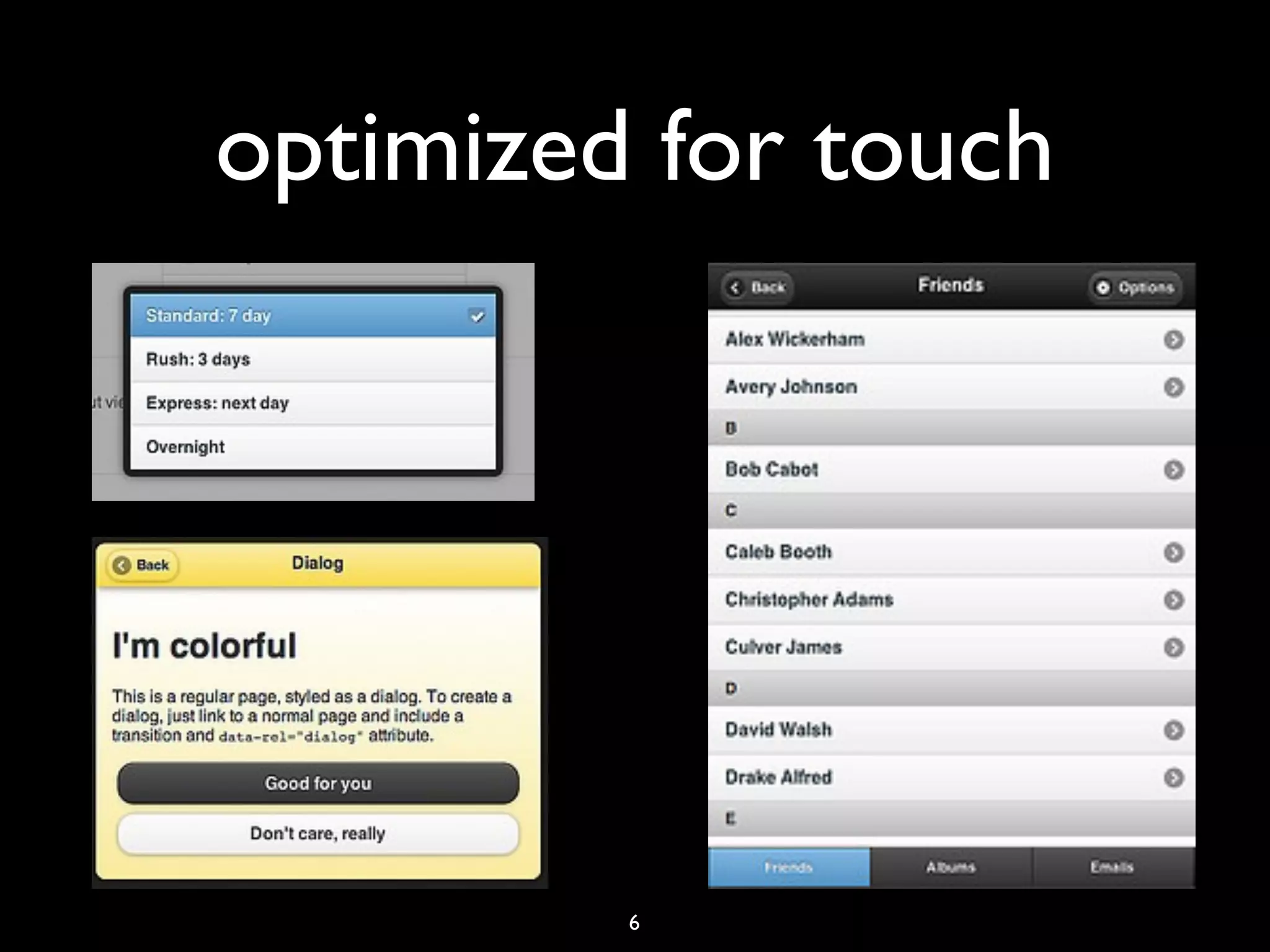 optimized for touch




         6
 