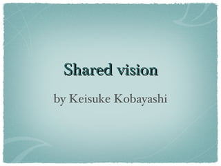 Shared vision ,[object Object]