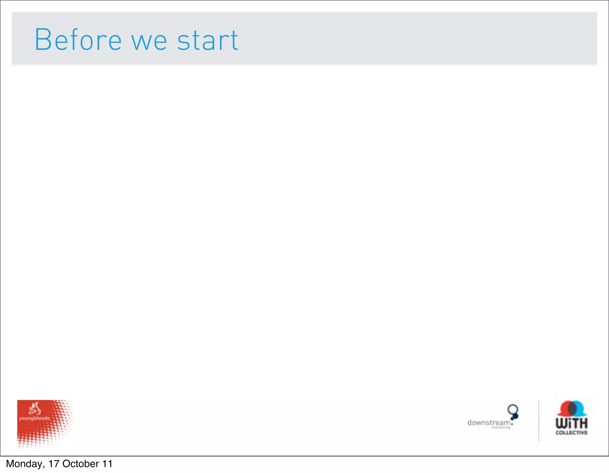 Before we start




Monday, 17 October 11
 