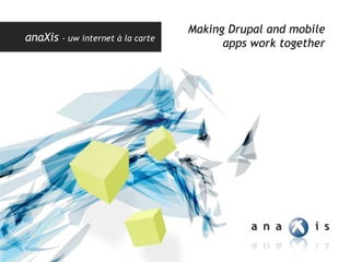Making Drupal and mobile appswork together 