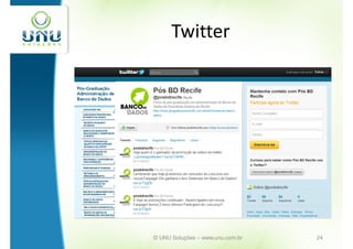 Twitter




© UNU Soluções – www.unu.com.br   24
 