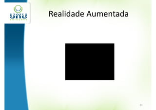 Realidade Aumentada




                      31
 
