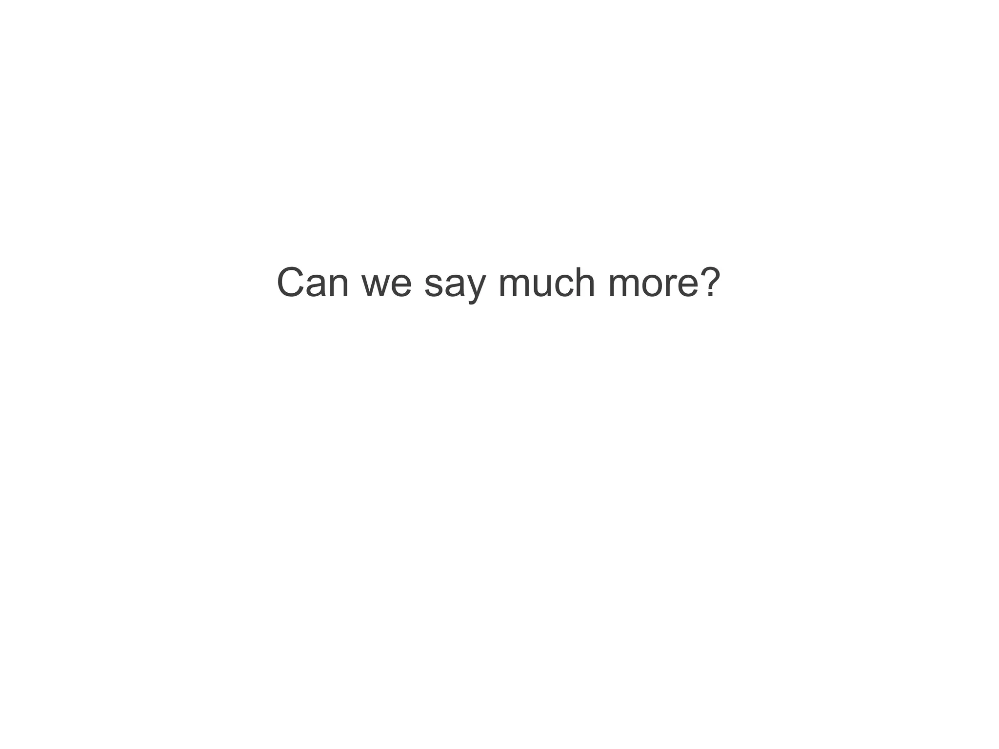 Can we say much more?
 