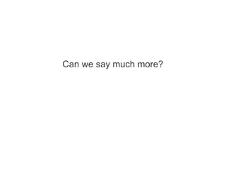 Can we say much more?
 