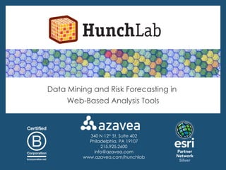 340 N 12 th  St, Suite 402 Philadelphia, PA 19107 215.925.2600 [email_address] www.azavea.com/hunchlab Data Mining and Risk Forecasting in  Web-Based Analysis Tools 
