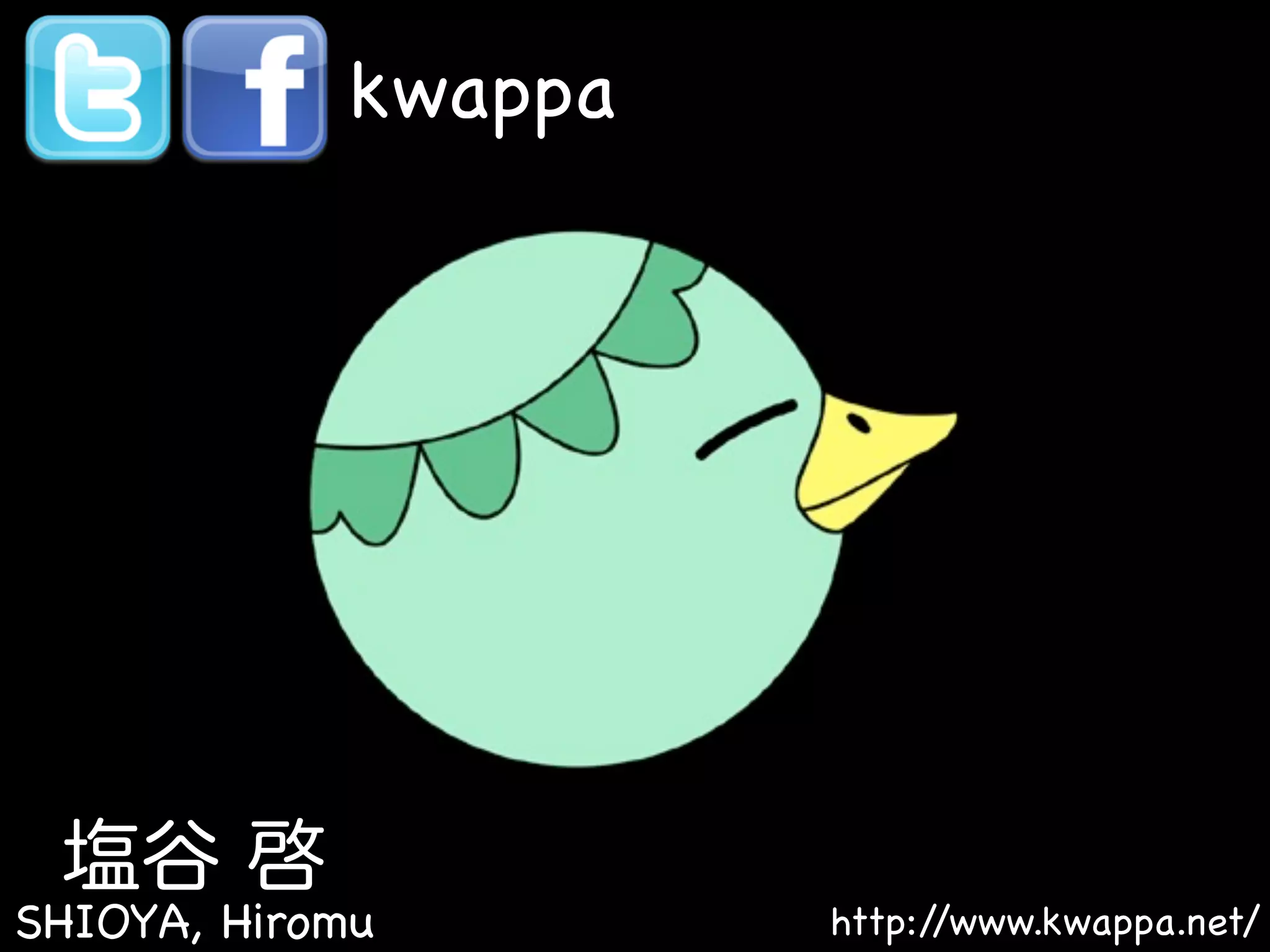 kwappa




SHIOYA, Hiromu
SHIOYA, Hiromu        http://www.kwappa.net/
 