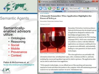 Semantic Agents Semantically-enabled advisors utilize: Ontologies Reasoning Social Mobile Provenance  Context Patton & McGuinness.et. al tw.rpi.edu/web/project/Wineagent   