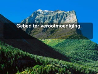 Gebed ter verootmoediging.
 