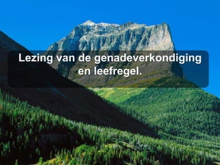 Lezing van de genadeverkondiging
           en leefregel.
 