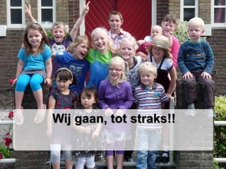 Wij gaan, tot straks!!
 