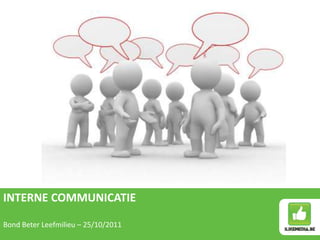 INTERNE COMMUNICATIE

Bond Beter Leefmilieu – 25/10/2011
 