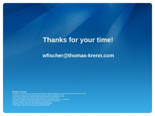 Thanks for your time!




Image sources:
© Robynmac | Dreamstime.com | http://www.dreamstime.com/stock-photography-uluru-australia-kangaroo-sign-image19716692
© stormpic | aboutpixel.de | http://www.aboutpixel.de/foto/im-wartezimmer/stormpic/77740
© meisterleise | aboutpixel.de | http://www.aboutpixel.de/foto/tinnitus-g/meisterleise/113752
© goenz | aboutpixel.de | http://www.aboutpixel.de/foto/computer-1/goenz/104076
© Mr. Monk | aboutpixel.de | http://www.aboutpixel.de/foto/los-beschreib-mich%21/mr_-monk/39871
© RancoR | aboutpixel.de | http://www.aboutpixel.de/foto/giesskanne/rancor/29812
© Michael Hirschka | pixelio.de | http://www.pixelio.de/media/427783
© Sommaruga Fabio | pixelio.de | http://www.pixelio.de/media/448050
© Dieter Schütz | pixelio.de | http://www.pixelio.de/media/537686
 