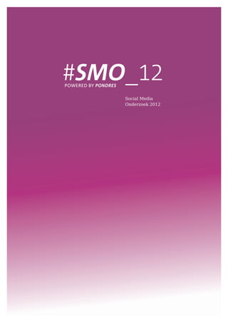 #SMO_12
POWERED BY PONDRES

                     Social Media
                     Onderzoek 2012
 