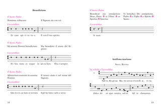 Benedizione                               Il Santo Padre:
                                                                     Benedicat vos omnipotens           Vi benedica Dio onnipotente,
Il Santo Padre:                                                      Deus, Pater, c et Filius, c et     Padre c e Figlio c e Spirito c
                                                                     Spiritus c Sanctus.                Santo.
Dominus vobiscum.                   Il Signore sia con voi.
L’assemblea:                                                         L’assemblea:




     Et cum spi- ri- tu tu- o.      E con il tuo spirito.               A- men.


Il Santo Padre:
Sit nomen Domini benedictum.        Sia benedetto il nome del Si-
                                    gnore.
L’assemblea:


                                                                                             Antifona mariana

     Ex hoc nunc et usque        in sæ-cu-lum.     Ora e sempre.                                salve, regina

                                                                     La schola e l’assemblea:
Il Santo Padre:
                                                                        V
Adiutorium nostrum in nomine        Il nostro aiuto è nel nome del
Domini.                             Signore.
                                                                                  Sal-ve, Re-gi-na, Ma- ter mi-se-ri-cordi- æ,   vi- ta,
L’assemblea:




     Qui fe-cit cæ-lum et terram.   Egli ha fatto cielo e terra.        dulce- do      et spes nostra, sal-ve.   Ad te clamamus,



18                                                                                                                                     19
                                                                        exsu-les fi- li- i Evæ.       Ad te su-spi-ramus ge-men-
 