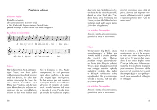 Preghiera solenne                                das Gute tun. Seit ältesten Zei-    perché costruisse una città di
                                                                           ten hast du dir ein Volk erwählt,   pace, dimora del Signore ver-
                                                                           damit es eine Stadt des Frie-       so cui affluissero tutti i popoli
Il Santo Padre:
                                                                           dens baue, eine Wohnung des         e ognuno potesse dire: “Qui io
Fratelli carissimi,                                                        Herrn, zu der alle Völker herbei-   sono nato!”
eleviamo unanimi le nostre voci                                            strömen und jeder sagen kann:
a Dio, Padre del Signore nostro Gesù Cristo,                               „Hier bin ich geboren!“.
perché accolga la nostra lode e la nostra supplica.
                                                                           La schola e l’assemblea:

                       
                
La schola e l’assemblea:
                                                                           Amore e verità s’incontreranno,

 
                                                                           giustizia e pace si baceranno.


     C.     A - mo-re_e ve - ri - tà s’in-con-tre - ran   -    no, giu -

                                   
                                                                           Polacco


                                                            Wysławiamy Cię Boże, Ojcze
                                                                           wszechmogący: w Tobie jest
                                                                                                               Noi ti lodiamo, o Dio, Padre
                                                                                                               onnipotente: in te è la sorgen-
          sti - zia e pa - ce    si   ba - ce - ran   -       no.          źródło życia i chcesz pokoju        te della vita e vuoi la pace per i
                                                                           dla swoich sług. Dlatego            tuoi servi. Per questo hai man-
                                                                           posłałeś swego jednorodzone-        dato il tuo unico Figlio come
                                                                           go Syna jako Księcia pokoju.        Principe della pace. Alla sua ve-
Tedesco                                                                    Wraz z jego przyjściem pośród       nuta tra di noi schiere di angeli
                                                                           nas zastępy aniołów ogłosiły        proclamarono l’avvento della
Wir loben Dich, Gott, allmäch-         Noi ti lodiamo, o Dio, Padre
                                                                           nadejście pokoju dla ludzi,         pace per gli uomini che tu ami
tiger Vater, von dem jedes             onnipotente, da cui proviene
                                                                           w których odwiecznie sobie          da sempre. Egli si fece pellegri-
vollkommene Geschenk kommt             ogni dono perfetto e la pace
                                                                           upodobałeś. On, przemierzając       no di pace passando di villaggio
und der Friede, der alles Ver-         che supera ogni intelligenza.
                                                                           wioski i miasta, stał się piel-     in villaggio.
stehen übersteigt Du hast für          Tu hai sempre per noi pensieri
                                                                           grzymem pokoju.
uns immer Gedanken und                 e progetti di pace e hai affidato
Pläne des Friedens, und du hast        all’uomo il compito di realiz-
                                                                           La schola e l’assemblea:
dem Menschen die Aufgabe an-           zarli, stando lontano dal male
vertraut, sie zu verwirklichen,        e facendo il bene. Fin dai tem-     Amore e verità s’incontreranno,
indem sie das Böse meiden und          pi antichi hai scelto un popolo     giustizia e pace si baceranno.


10                                                                                                                                            11
 