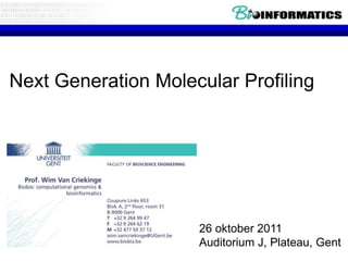 Next Generation Molecular Profiling




                     26 oktober 2011
                     Auditorium J, Plateau, Gent
 