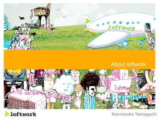 About loftwork




Kennosuke Yamaguchi
 