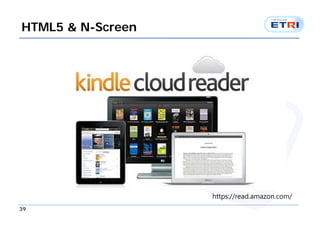 HTML5 & N-Screen




                   https://read.amazon.com/
39
 