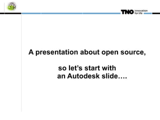 A presentation about open source,  so let’s start with    an Autodesk slide…. 